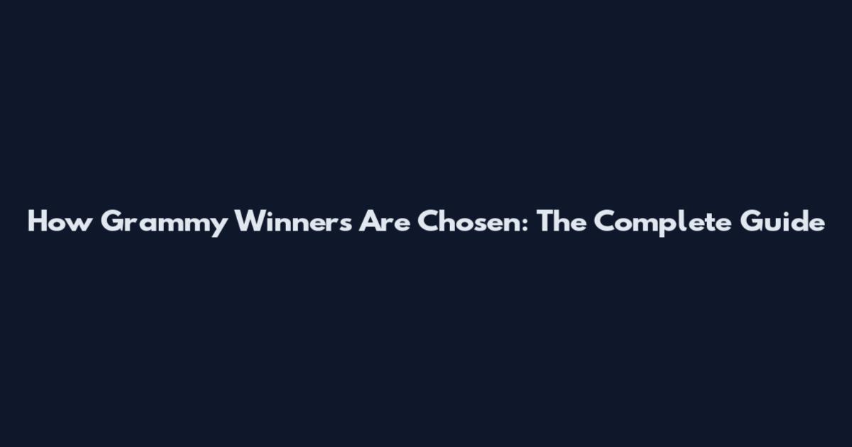 How Grammy Winners Are Chosen: The Complete Guide