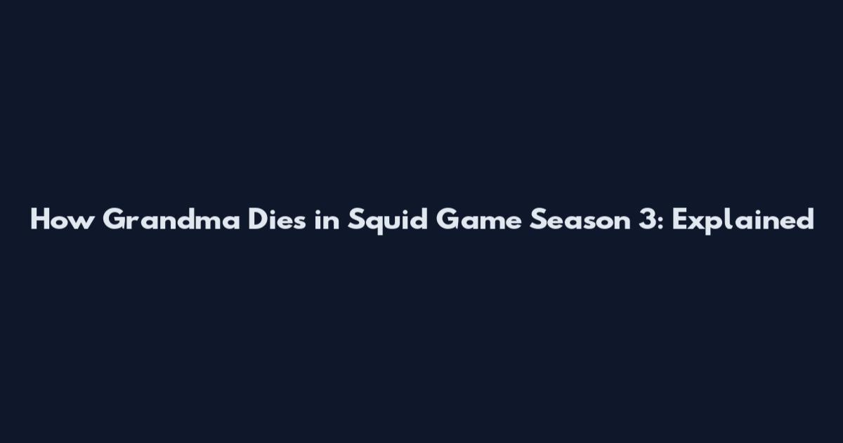 How Grandma Dies in Squid Game Season 3: Explained