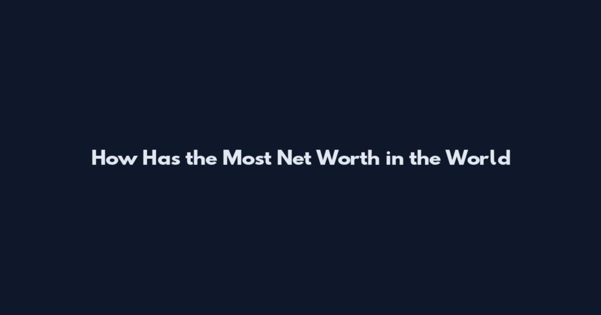 How Has the Most Net Worth in the World