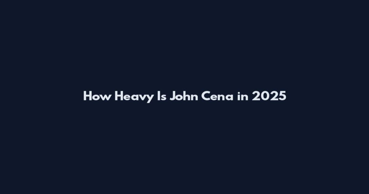 How Heavy Is John Cena in 2025