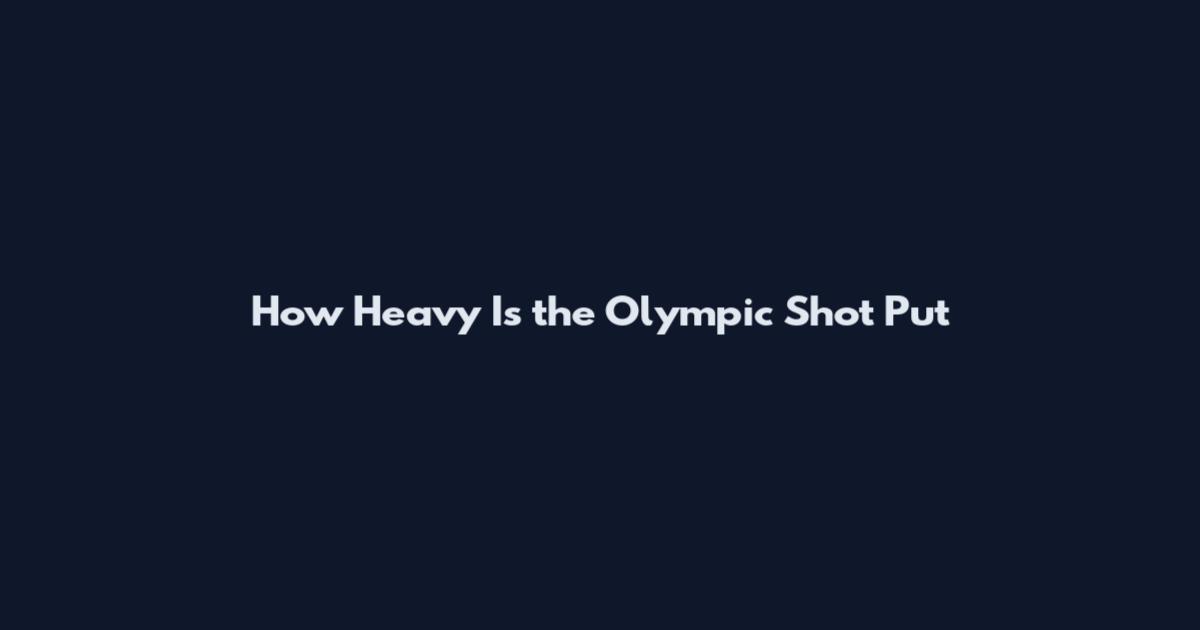 How Heavy Is the Olympic Shot Put