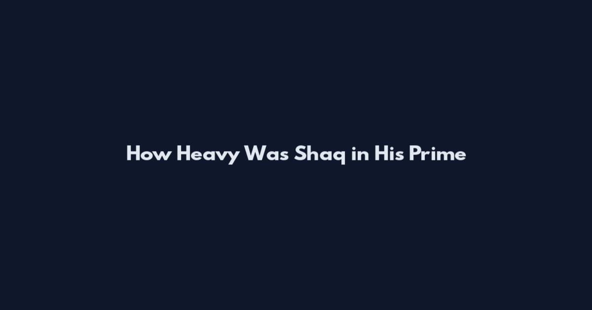How Heavy Was Shaq in His Prime