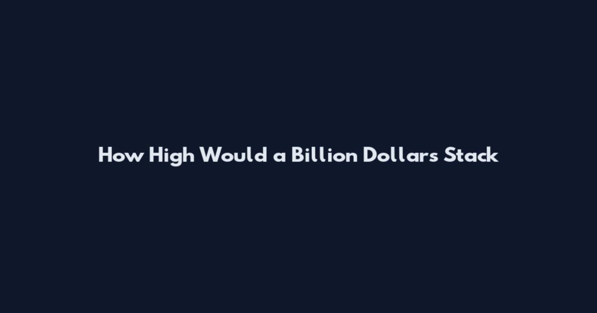 How High Would a Billion Dollars Stack