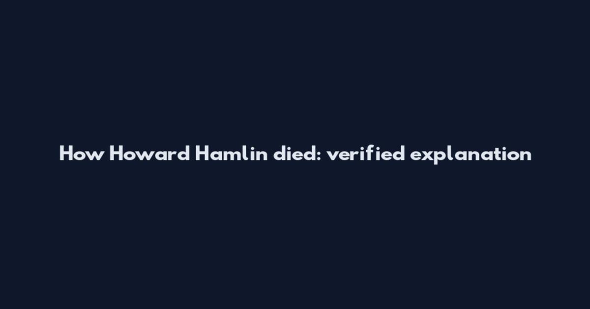 How Howard Hamlin died: verified explanation
