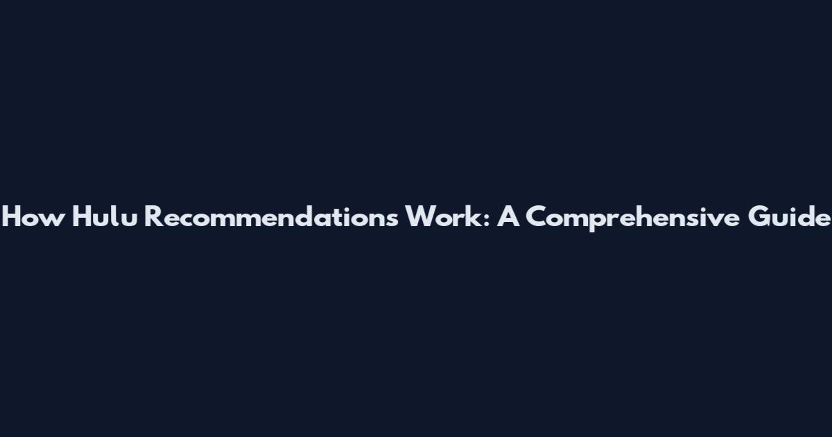 How Hulu Recommendations Work: A Comprehensive Guide