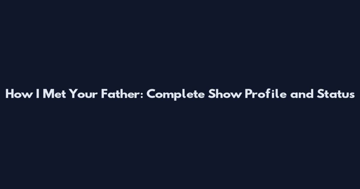 How I Met Your Father: Complete Show Profile and Status