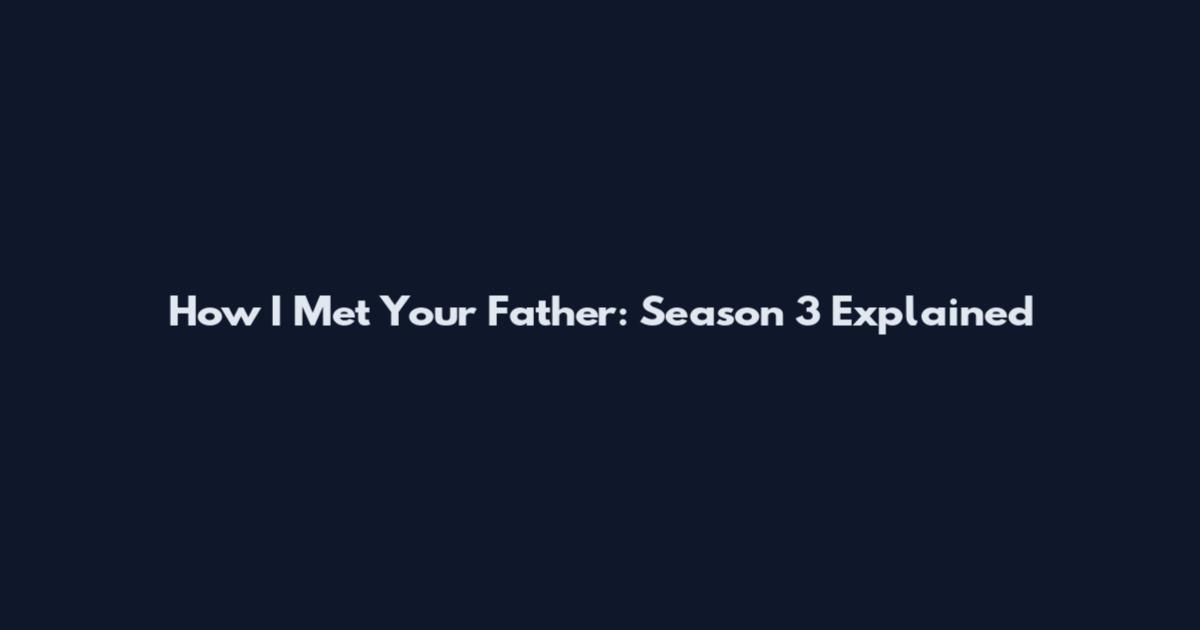 How I Met Your Father: Season 3 Explained