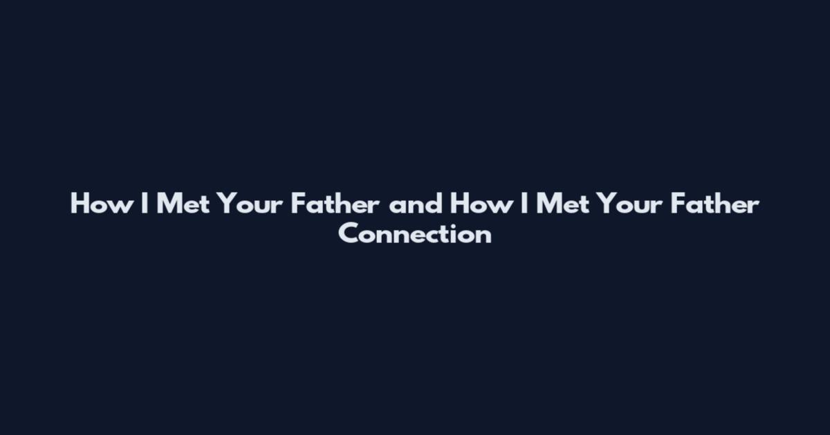 How I Met Your Father and How I Met Your Father Connection