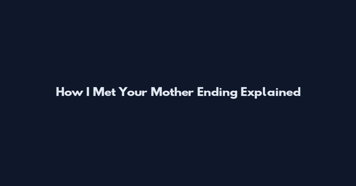 How I Met Your Mother Ending Explained