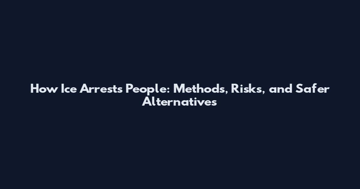 How Ice Arrests People: Methods, Risks, and Safer Alternatives