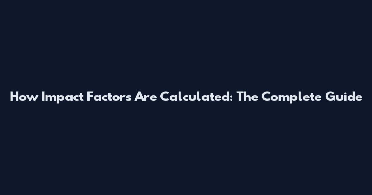 How Impact Factors Are Calculated: The Complete Guide