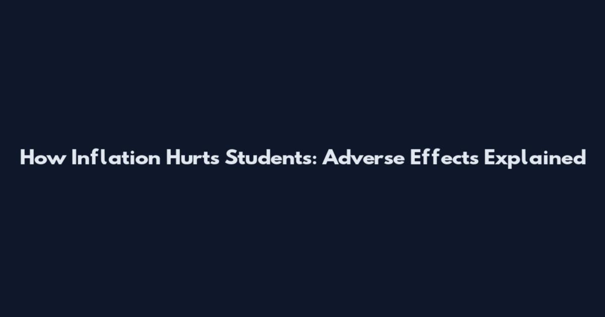 How Inflation Hurts Students: Adverse Effects Explained