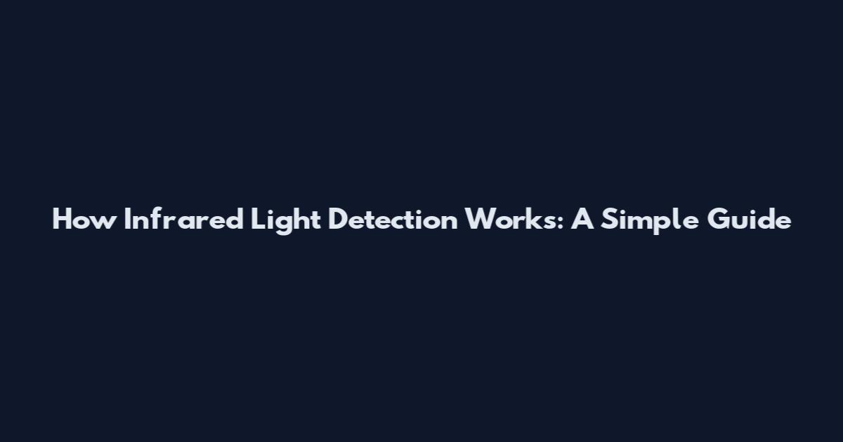How Infrared Light Detection Works: A Simple Guide