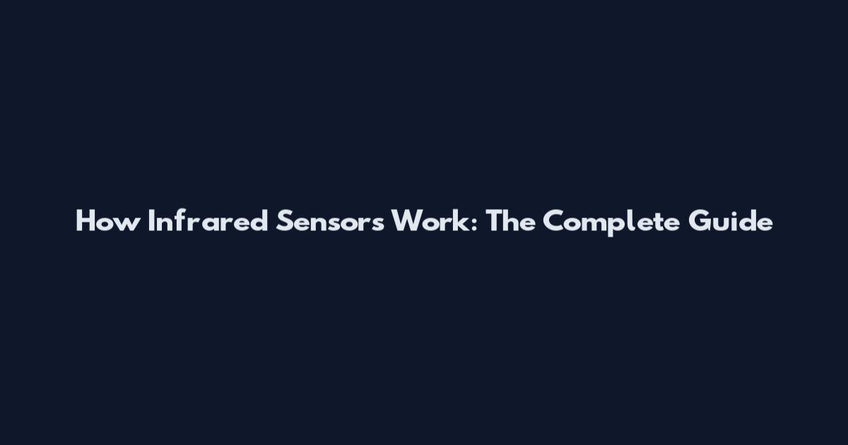How Infrared Sensors Work: The Complete Guide