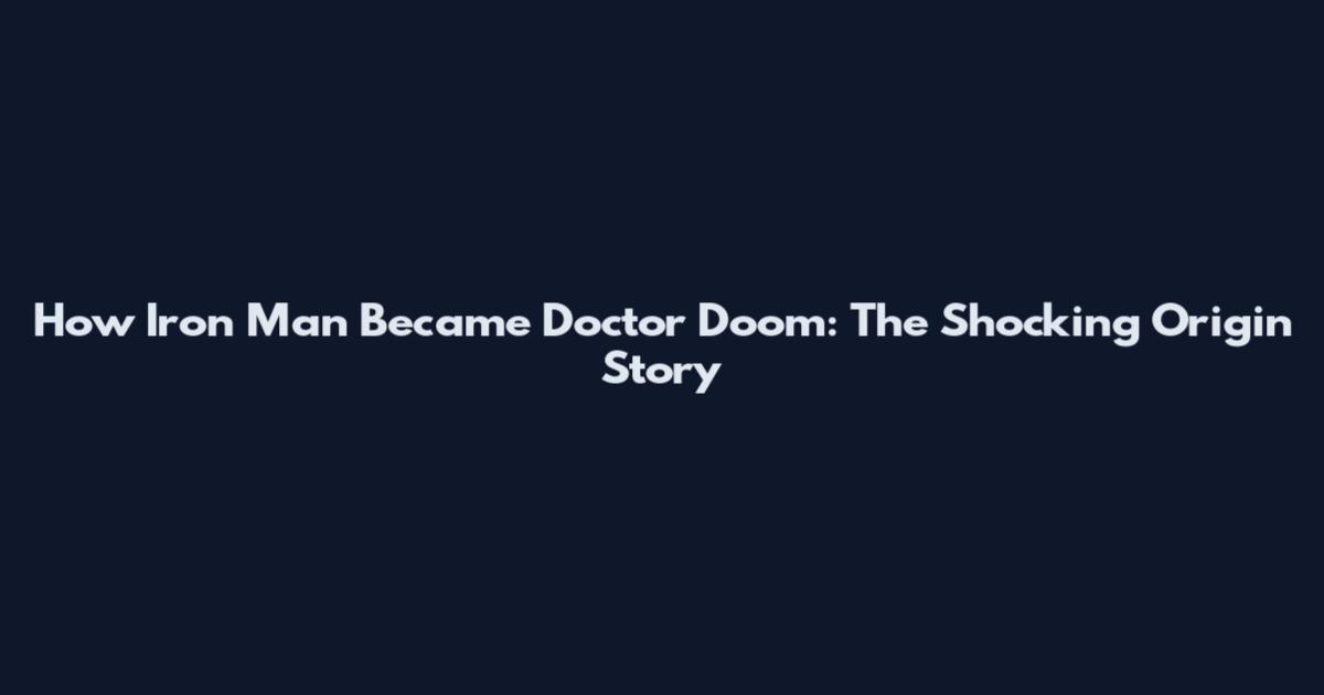 How Iron Man Became Doctor Doom: The Shocking Origin Story