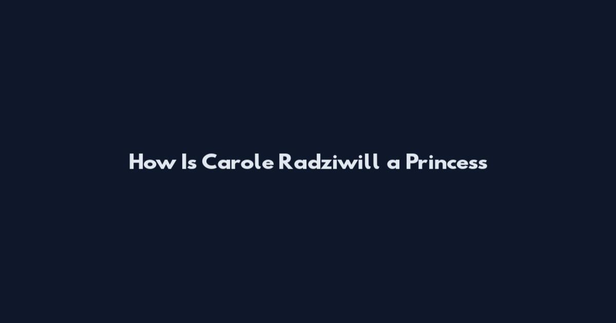 How Is Carole Radziwill a Princess