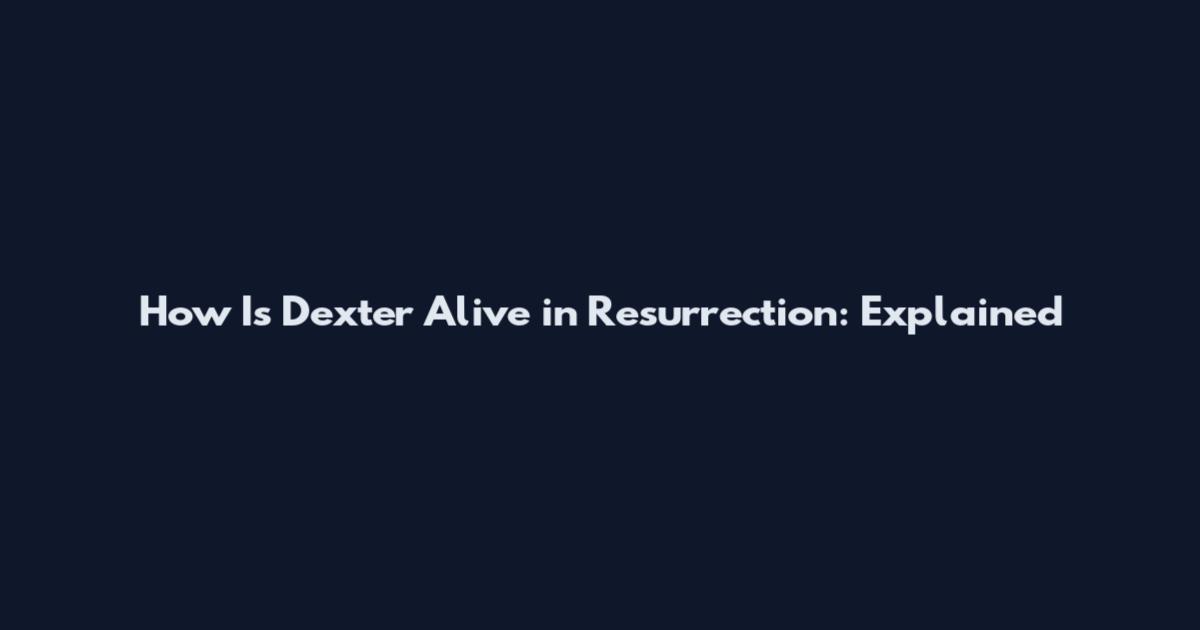 How Is Dexter Alive in Resurrection: Explained