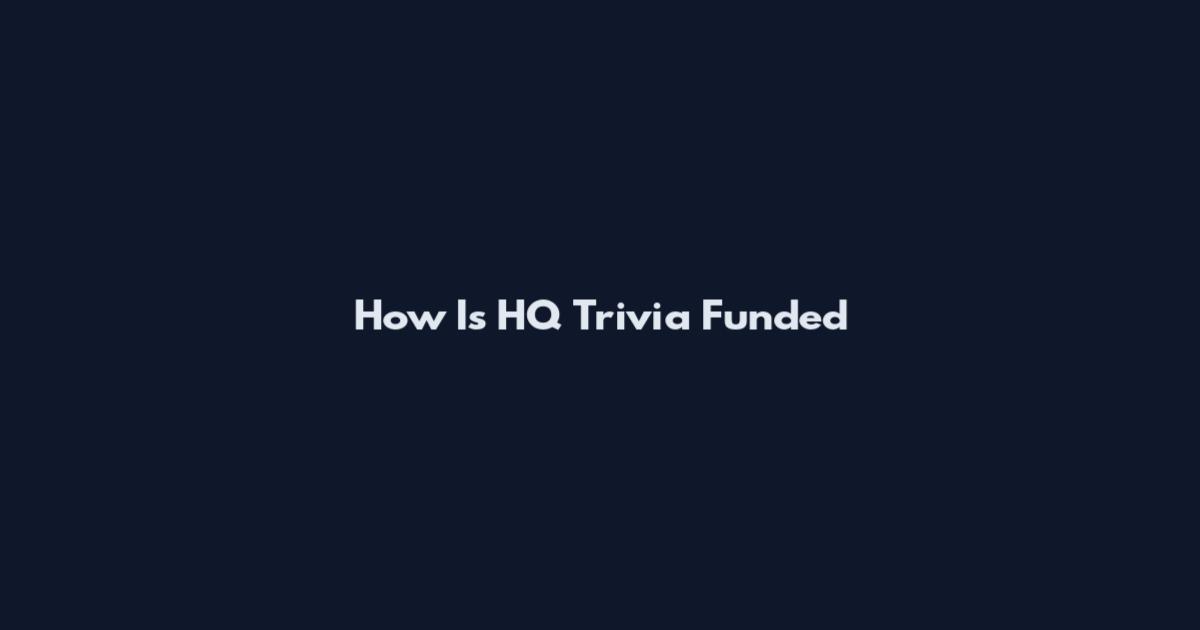 How Is HQ Trivia Funded