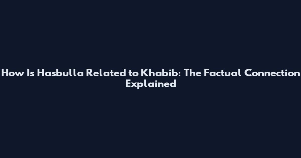 How Is Hasbulla Related to Khabib: The Factual Connection Explained