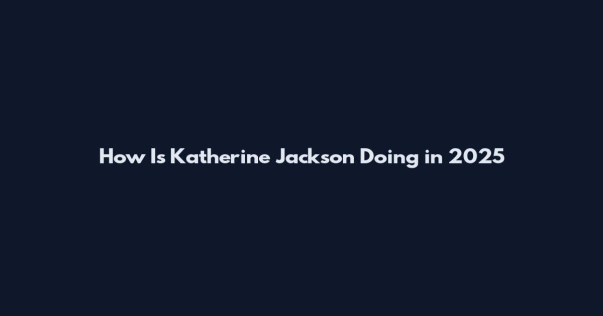 How Is Katherine Jackson Doing in 2025