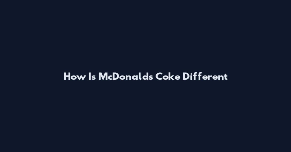 How Is McDonald's Coke Different