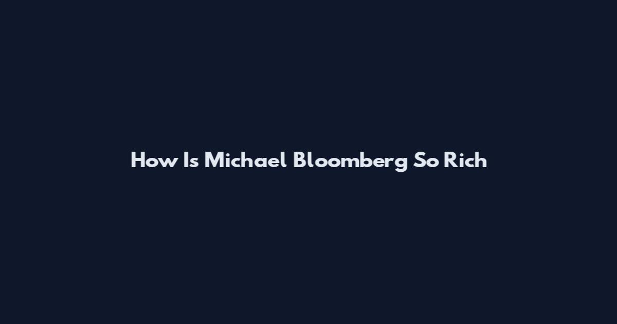 How Is Michael Bloomberg So Rich
