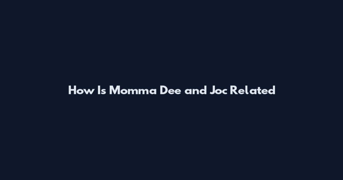 How Is Momma Dee and Joc Related