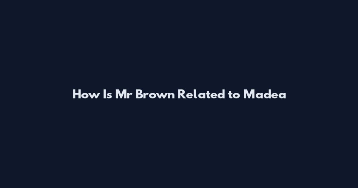 How Is Mr Brown Related to Madea
