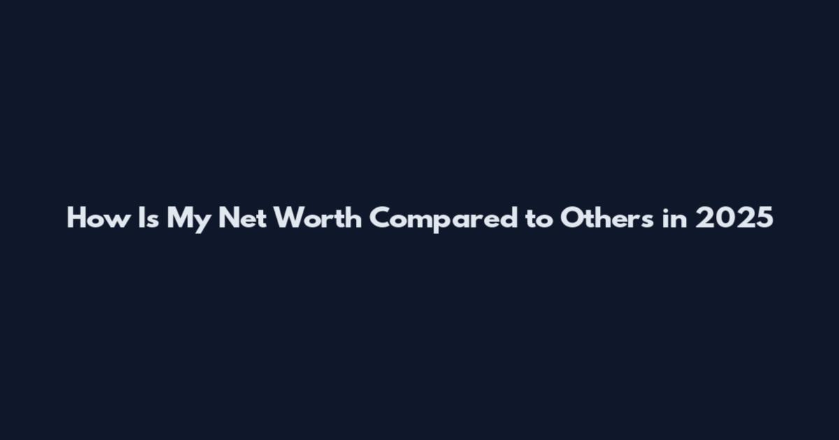 How Is My Net Worth Compared to Others in 2025