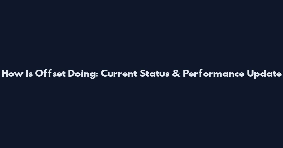 How Is Offset Doing: Current Status & Performance Update