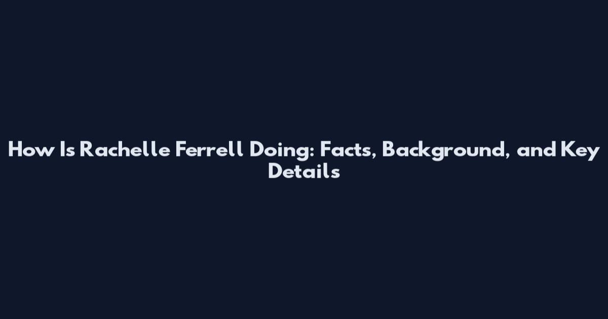 How Is Rachelle Ferrell Doing: Facts, Background, and Key Details