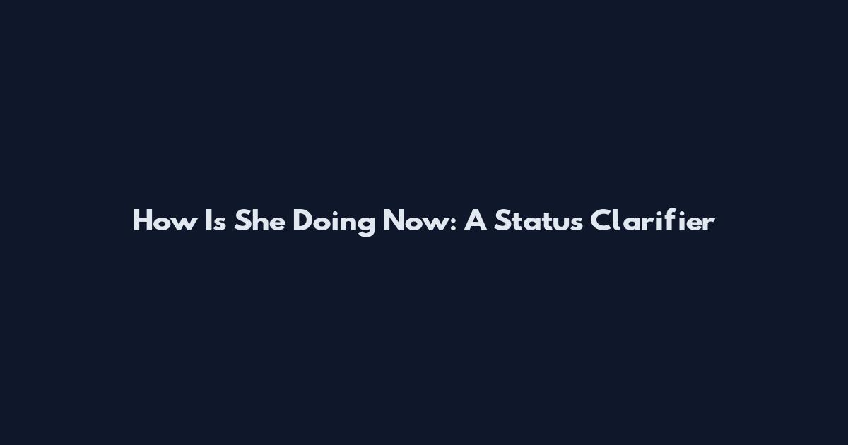 How Is She Doing Now: A Status Clarifier