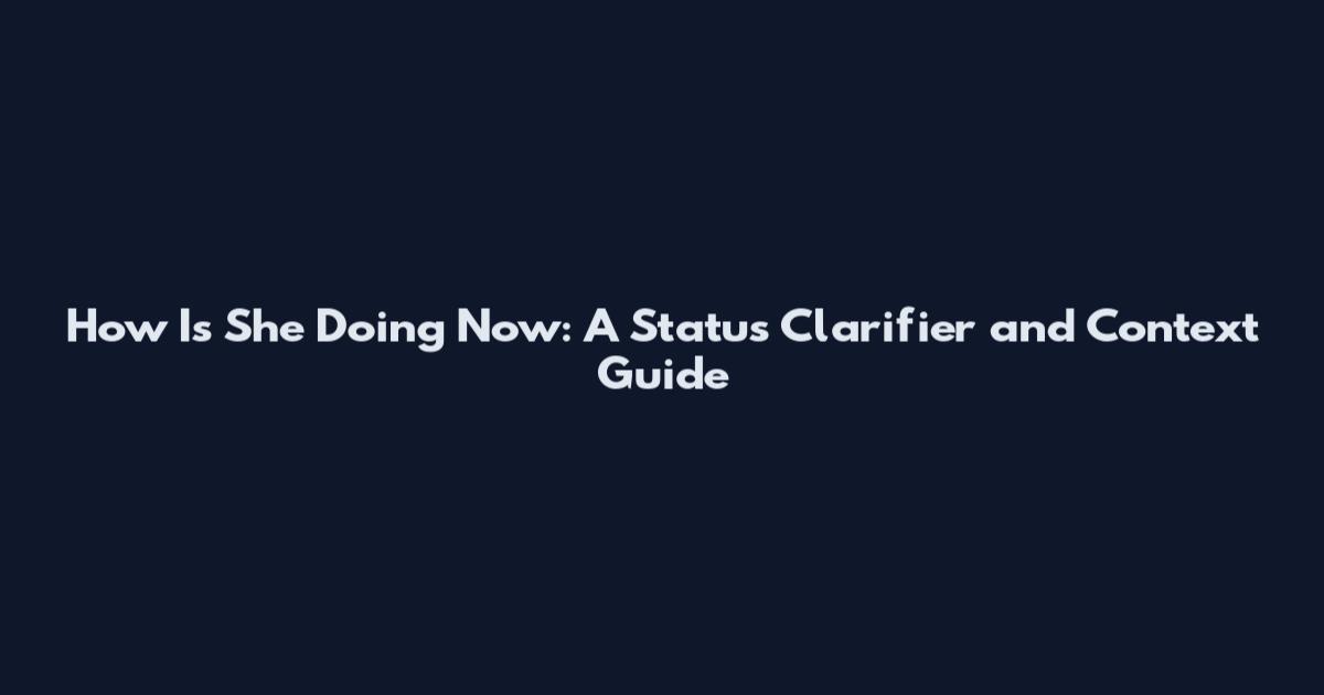 How Is She Doing Now: A Status Clarifier and Context Guide