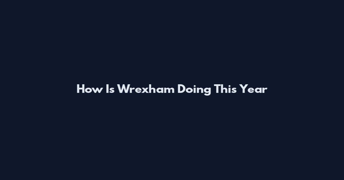 How Is Wrexham Doing This Year