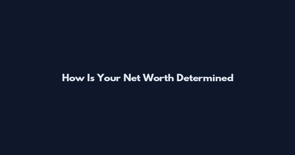 How Is Your Net Worth Determined