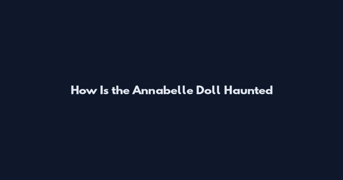 How Is the Annabelle Doll Haunted