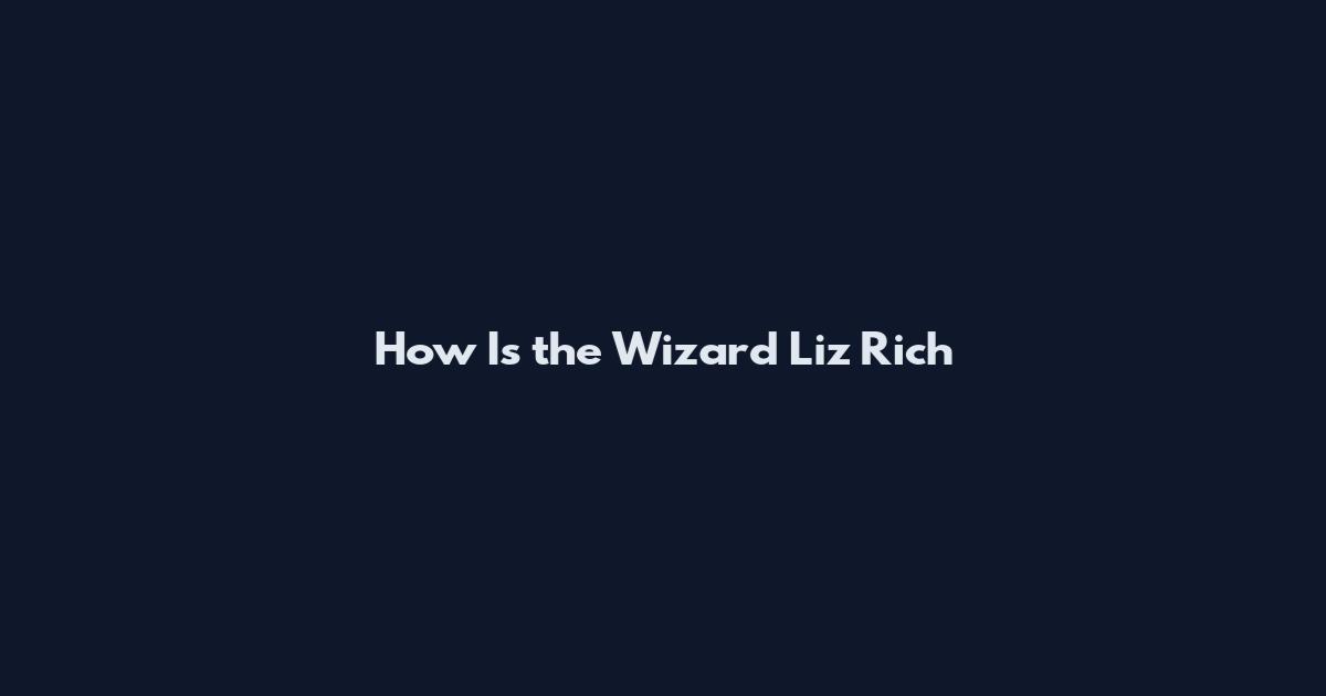 How Is the Wizard Liz Rich