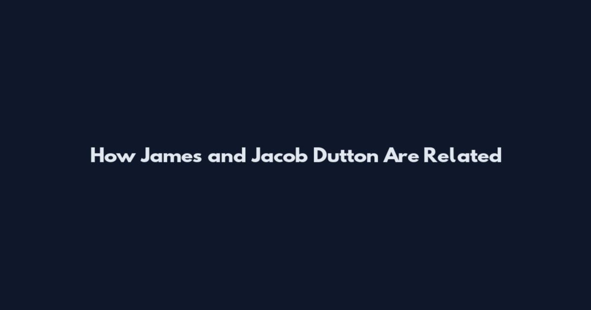 How James and Jacob Dutton Are Related