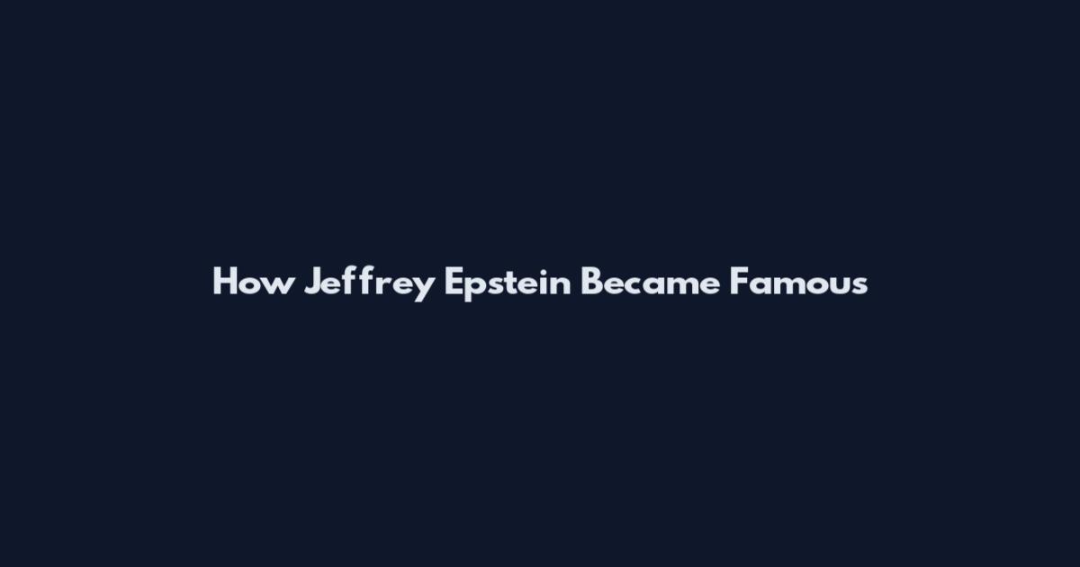 How Jeffrey Epstein Became Famous