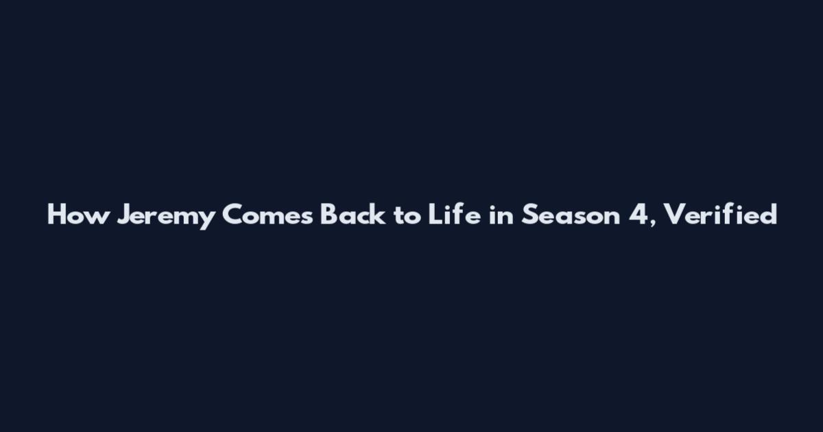 How Jeremy Comes Back to Life in Season 4, Verified