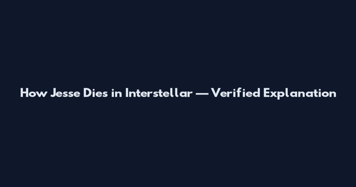 How Jesse Dies in Interstellar — Verified Explanation