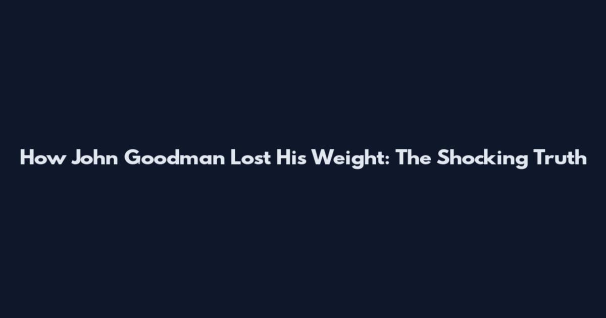 How John Goodman Lost His Weight: The Shocking Truth