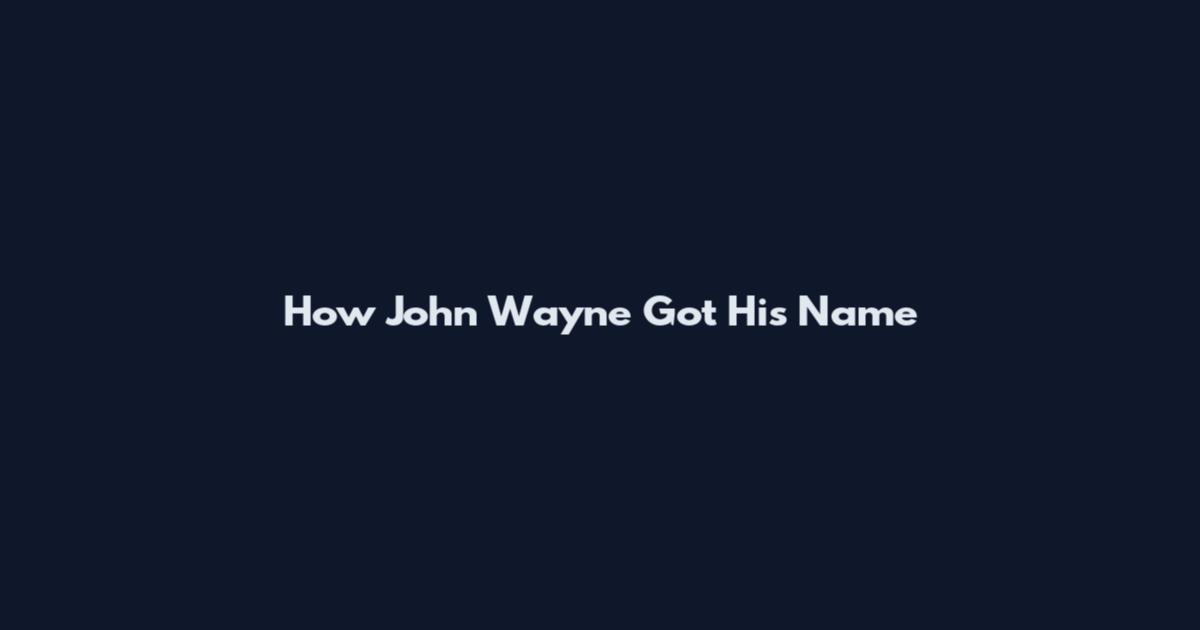 How John Wayne Got His Name