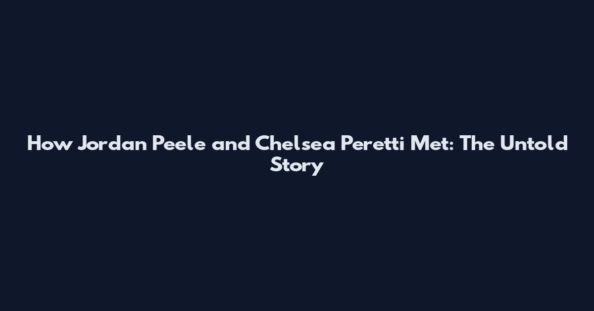 How Jordan Peele and Chelsea Peretti Met: The Untold Story