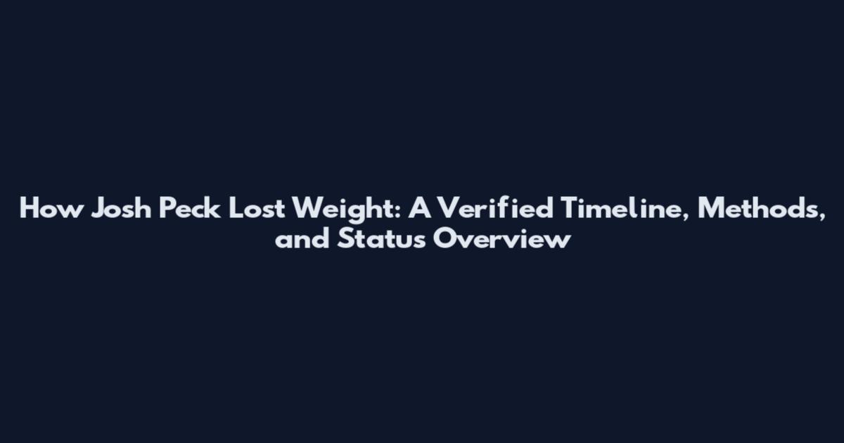 How Josh Peck Lost Weight: A Verified Timeline, Methods, and Status Overview