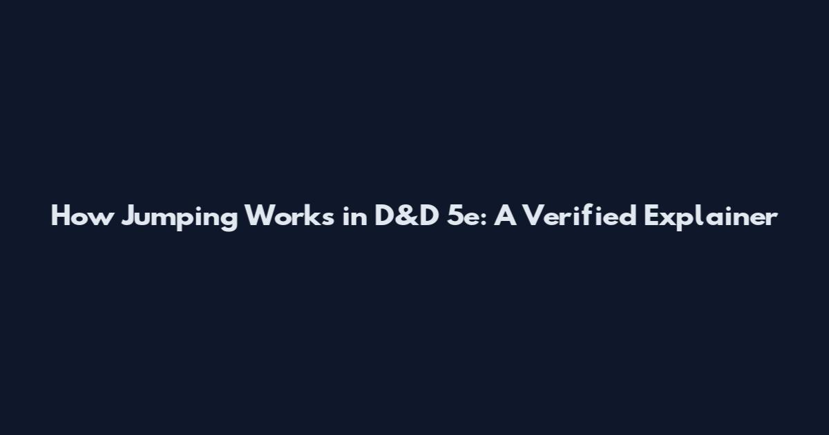 How Jumping Works in D&D 5e: A Verified Explainer