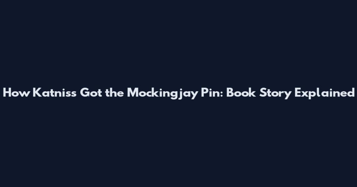 How Katniss Got the Mockingjay Pin: Book Story Explained