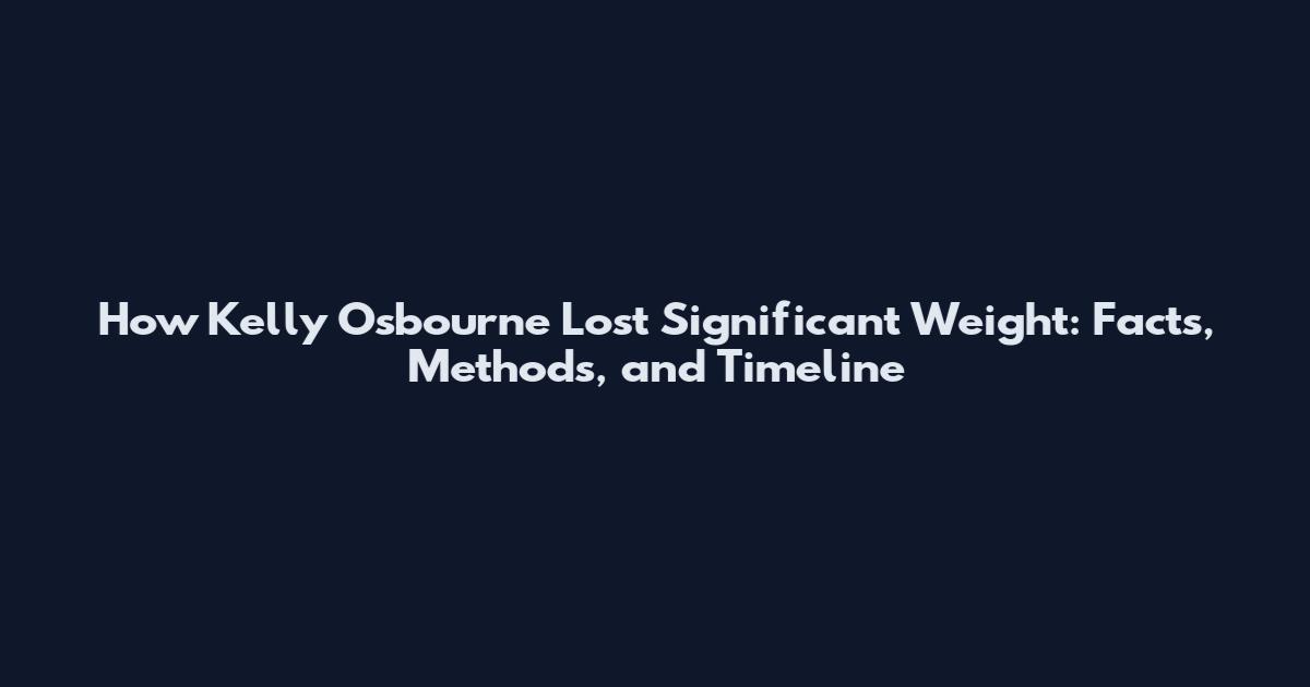 How Kelly Osbourne Lost Significant Weight: Facts, Methods, and Timeline