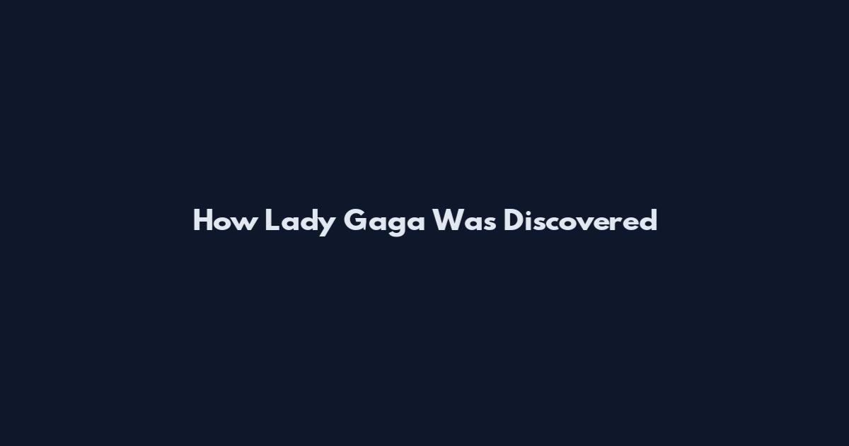How Lady Gaga Was Discovered