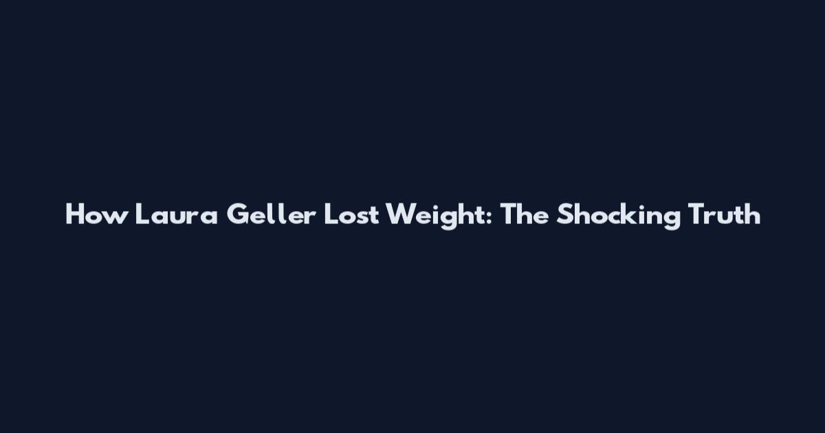 How Laura Geller Lost Weight: The Shocking Truth